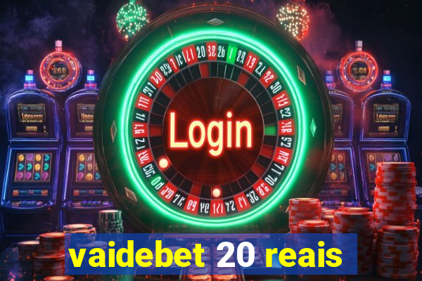 vaidebet 20 reais