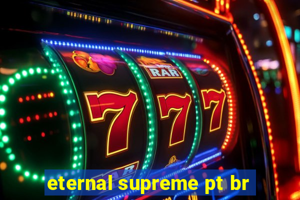 eternal supreme pt br