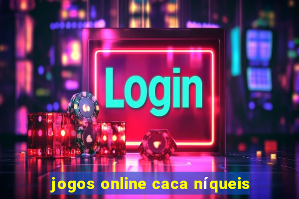 jogos online caca níqueis