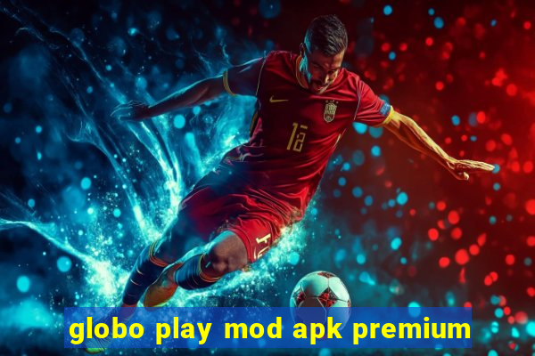 globo play mod apk premium