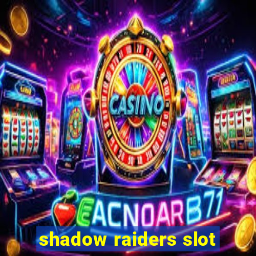 shadow raiders slot