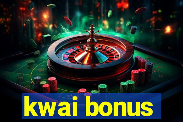 kwai bonus