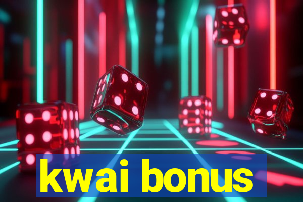 kwai bonus