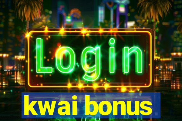 kwai bonus