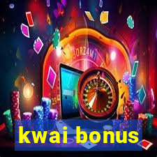 kwai bonus