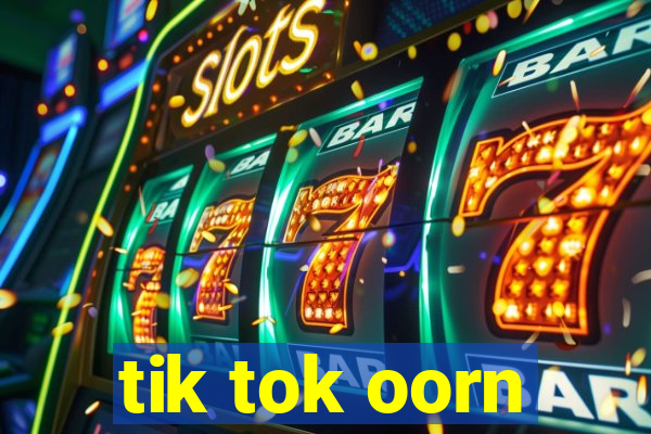 tik tok oorn