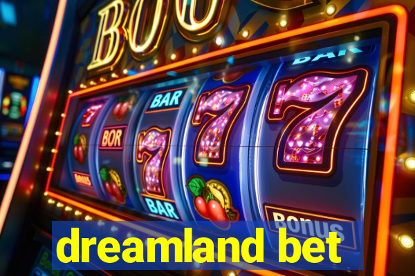 dreamland bet