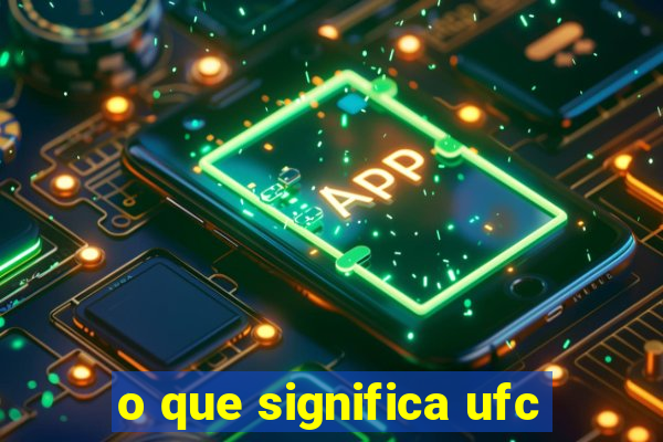 o que significa ufc