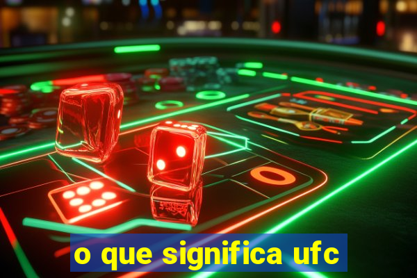 o que significa ufc