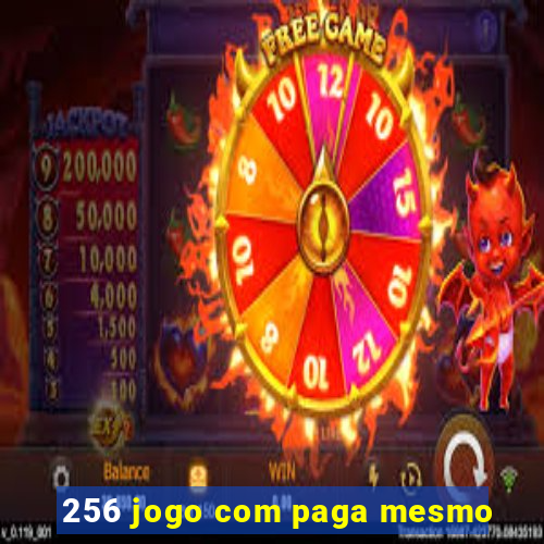 256 jogo com paga mesmo