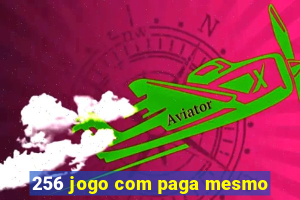 256 jogo com paga mesmo