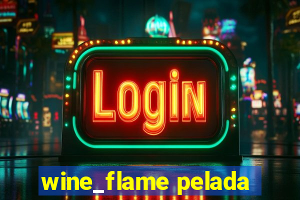 wine_flame pelada