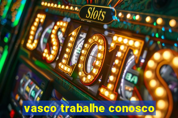 vasco trabalhe conosco