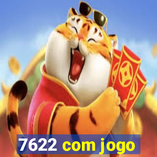 7622 com jogo