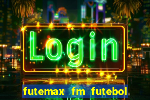 futemax fm futebol ao vivo