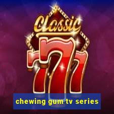 chewing gum tv series