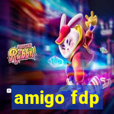 amigo fdp