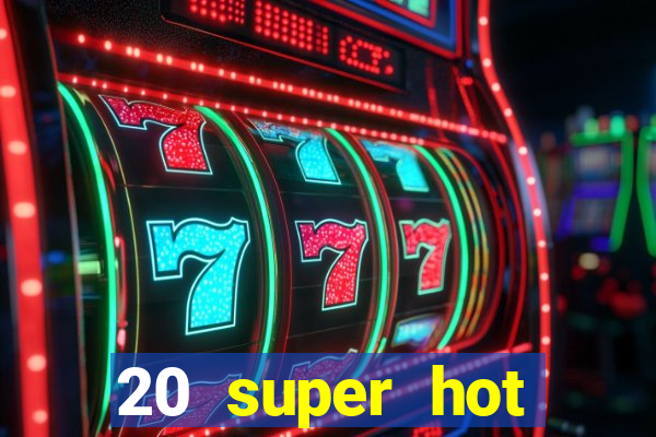 20 super hot casino game