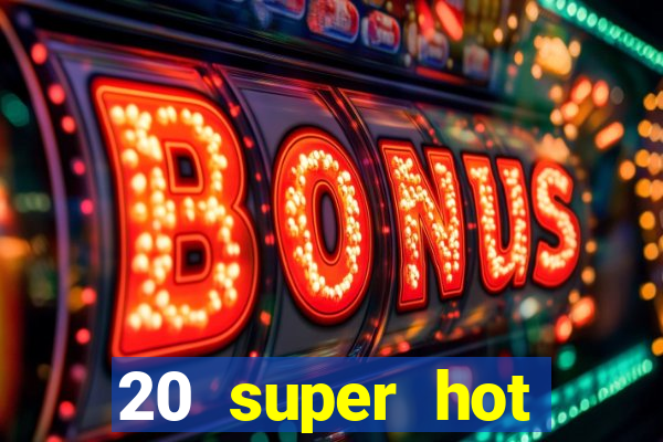 20 super hot casino game