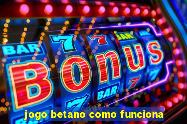 jogo betano como funciona