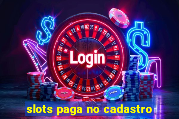 slots paga no cadastro