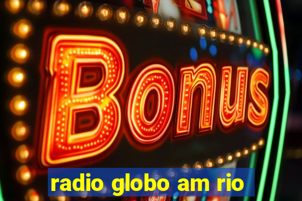 radio globo am rio