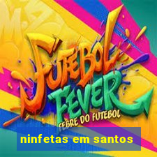 ninfetas em santos