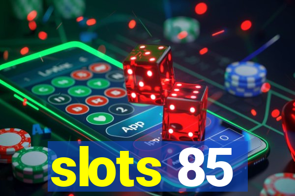 slots 85