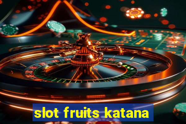 slot fruits katana