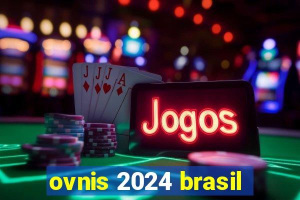 ovnis 2024 brasil