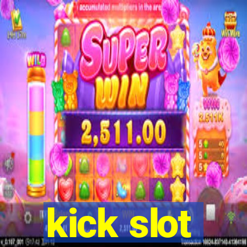 kick slot