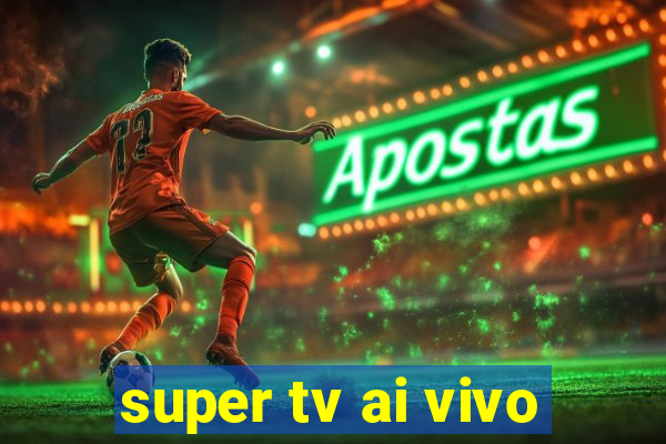 super tv ai vivo