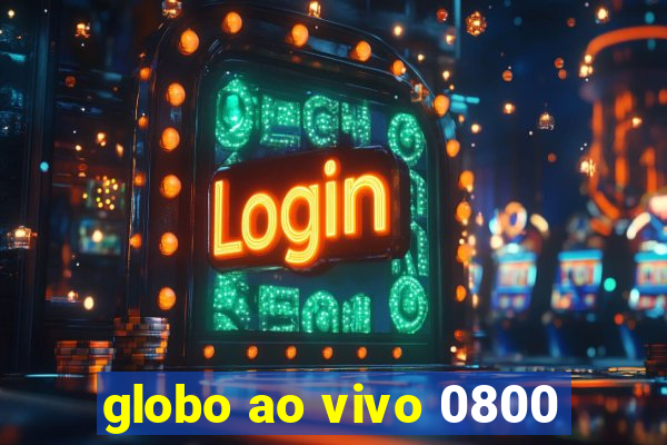 globo ao vivo 0800