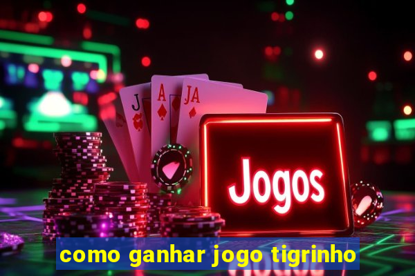 como ganhar jogo tigrinho