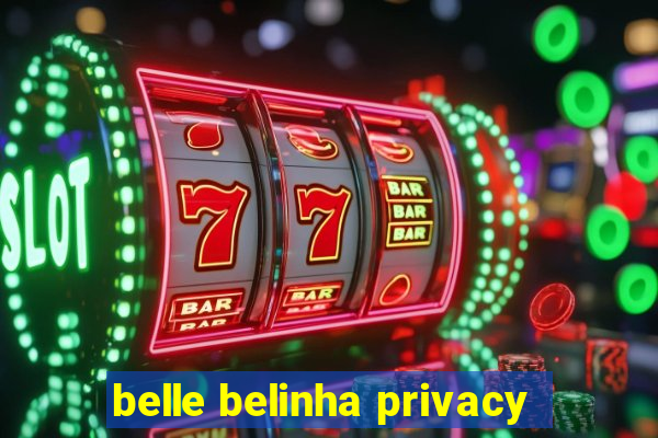 belle belinha privacy