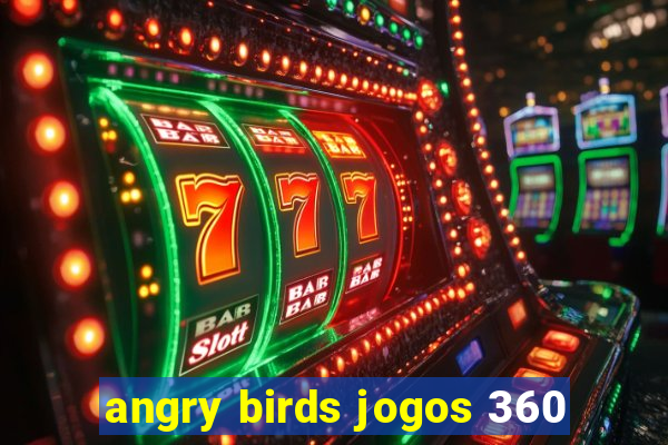 angry birds jogos 360