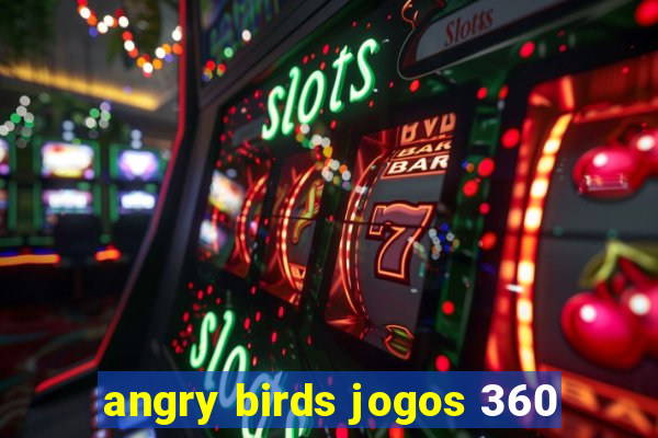 angry birds jogos 360