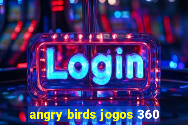 angry birds jogos 360