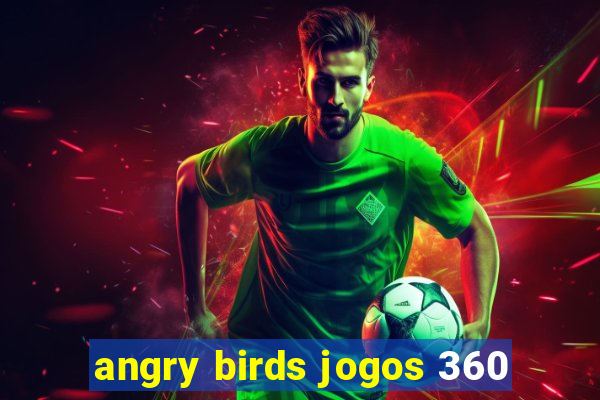 angry birds jogos 360