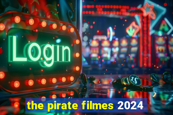 the pirate filmes 2024