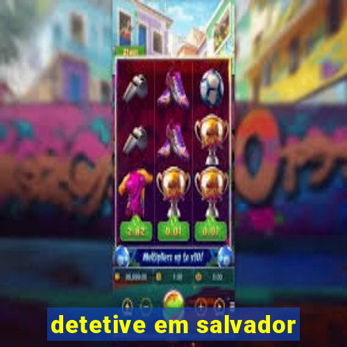 detetive em salvador