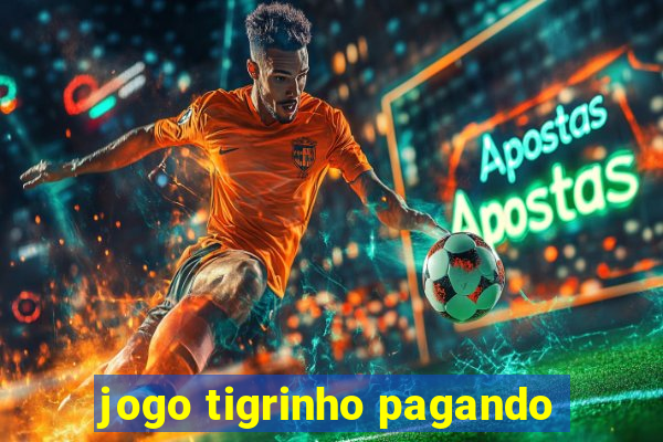 jogo tigrinho pagando