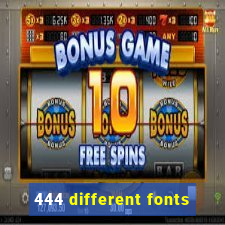 444 different fonts