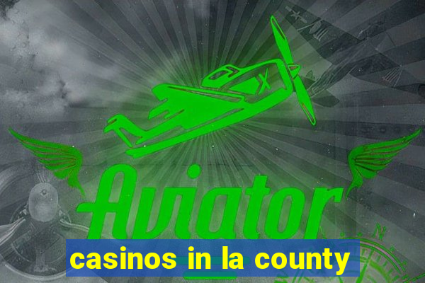 casinos in la county