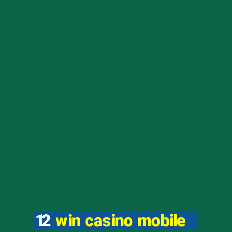 12 win casino mobile