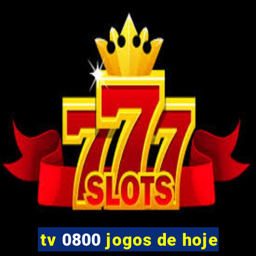 tv 0800 jogos de hoje