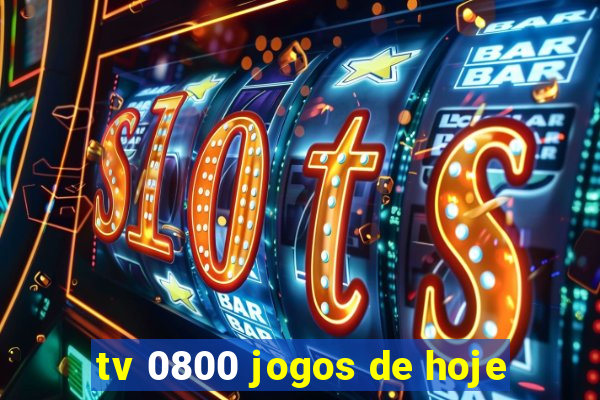 tv 0800 jogos de hoje