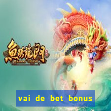 vai de bet bonus no cadastro