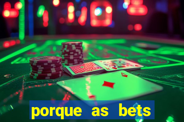 porque as bets est?o fora do ar