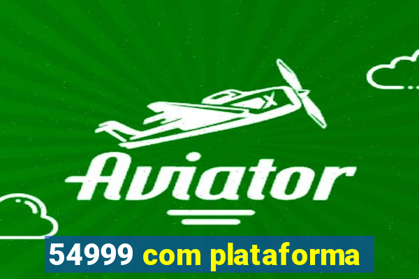 54999 com plataforma